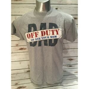 Dad off Duty Go Ask Your Mom Parenting TShirt Shirt Father's Day Gift Shirt Best